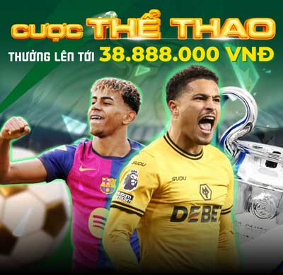 khuyến mãi cược thể thao nhận thương lên tới 38.888.000 VND